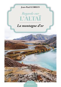 Regards sur l'altaï - la montagne d'or