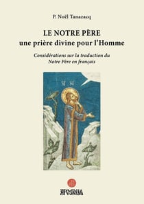 Le Notre Père - Une prière divine pour l'Homme : Considérations sur la traduction du Notre Père en français