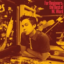 For The Beginners: The Best Of M. Ward