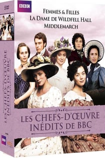 Chefs-d'oeuvre inédits de la BBC : Femmes & filles + La Dame de Wildfell Hall + Middlemarch