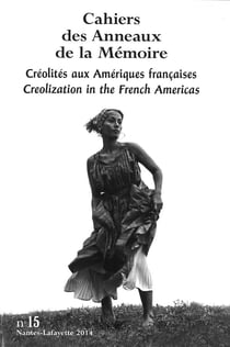 Cahiers des anneaux de la mémoire Tome 15 : créolités aux Amériques françaises - creolization in the French Americas