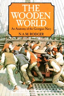 WOODEN WORLD - AN ANATOMY OF THE GEORGIAN NAVY