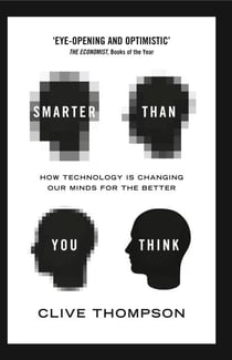 Smarter than you think - how technology is changing our minds for the better