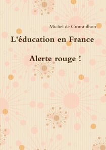 L'éducation en France : alerte rouge ! : alerte rouge !
