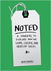 Noted: a journal to explore how we shape, create, and develop ideas