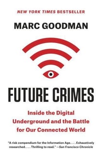 FUTURE CRIMES - INSIDE THE DIGITAL UNDERGROUND AND THE BATTLE FOR OUR CONNECTED WORLD