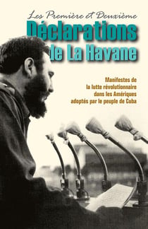 Les première et deuxième déclarations de la Havane - manifestes de la lutte révolutionnaire dans les Amériques adoptés par le peuple de Cuba