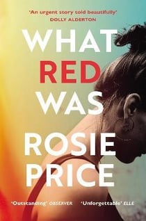 What Red Was : 'One of the most powerful debuts you'll ever read' (Stylist)
