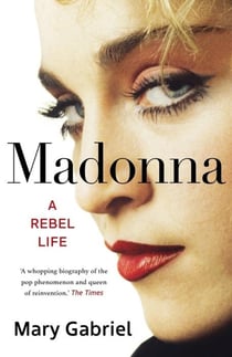 Madonna : A rebel life - The definitive biography