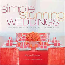 Simple stunning weddings - designing and creating your perfect celebration