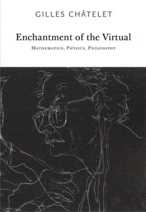 Gilles Châtelet : enchantment of the virtual - mathematics, physics, philosophy
