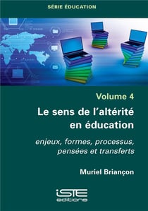 Le sens de l'altérité en éducation - enjeux, formes, processus, pensées et transferts