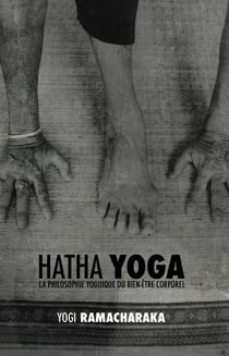 Hatha yoga - la philosophie yoguique du bien-être corporel