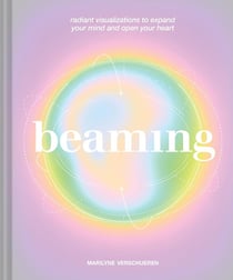 Beaming : Radiant visualizations meditations to expand your mind open your