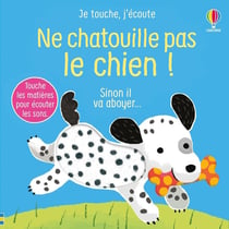Je touche, j'écoute : Ne chatouille pas le chien !