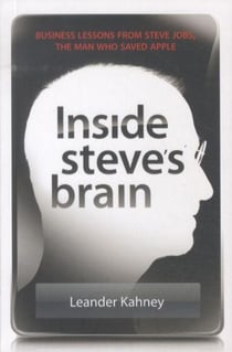 Inside Steve's Brain - Business Lessons from Steve Jobs, the Man Who Saved Apple