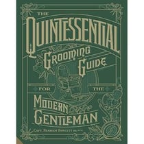 The quintessential grooming guide for the modern gentleman