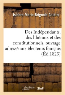 Des independants, des liberaux et des constitutionnels, ouvrage adresse aux electeurs francais