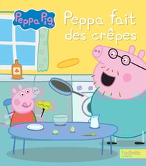 Peppa Pig : Peppa fait des crêpes