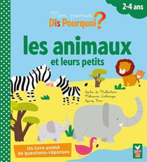 Dis pourquoi ? : les animaux et leurs petits
