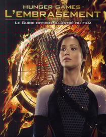 Hunger games - l'embrasement - le guide officiel illustré du film