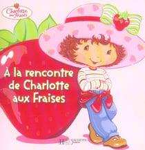 Charlotte aux fraises - à la rencontre de charlotte aux fraises
