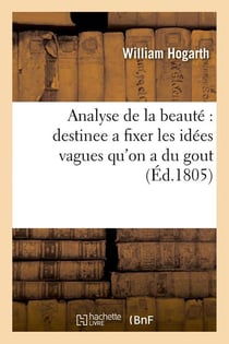 Analyse de la beauté : destinee a fixer les idées vagues qu'on a du gout (Éd.1805)