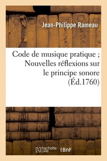 Code de musique pratique Nouvelles réflexions sur le principe sonore (Éd.1760)