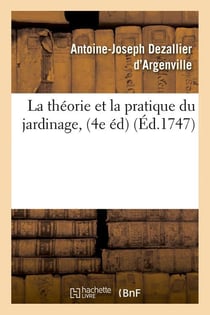 La théorie et la pratique du jardinage, (4e éd) (Éd.1747)