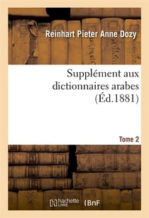 Supplement aux dictionnaires arabes. tome 2