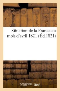 Situation de la france au mois d'avril 1821