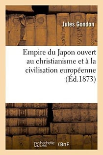 Empire du japon ouvert au christianisme et a la civilisation europeenne