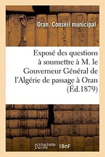 Expose des questions a soumettre a m. le gouverneur general de l'algerie et a mm. les senateurs - et