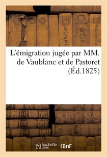 L'emigration jugee par mm. de vaublanc et de pastoret