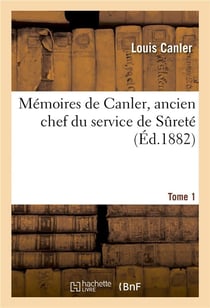 Memoires de canler, ancien chef du service de surete t 1