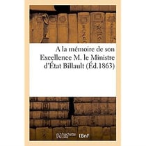 A la memoire de son excellence m. le ministre d'etat billault