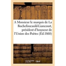 A monsieur le marquis de la rochefoucauld-liancourt, president d'honneur de l'union des poetes