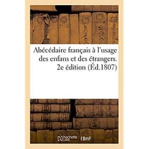 Abecedaire francais a l'usage des enfans et des etrangers. seconde edition