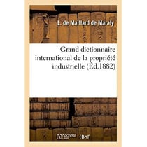 Grand dictionnaire international de la propriete industrielle, au point de vue du nom commercial - d