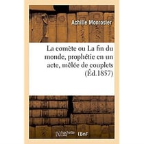 La comete ou la fin du monde, prophetie en un acte, melee de couplets