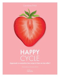 Happy Cycle : Apprends à connaître ton corps et fais-en ton allié !