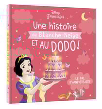Disney Princesses : Une histoire de Blanche-Neige, et au dodo ! Le bal d'anniversaire