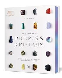 Le grand livre des pierres et des cristaux : 50 pierres pour harmoniser le corps et l'esprit