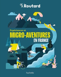 Guide du Routard : Expériences et micro-aventures en France