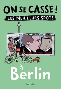 On se casse ! les meilleurs spots à Berlin
