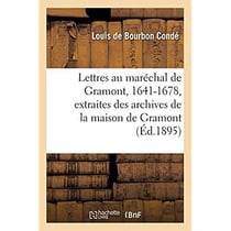 Lettres au maréchal de Gramont, 1641-1678, extraites des archives de la maison de Gramont