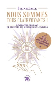 Nous sommes tous voyants ! développer ses dons et recevoir des messages de l'univers
