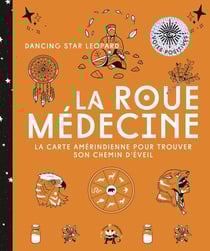 La roue médecine : La carte amérindienne pour trouver son chemin d'éveil
