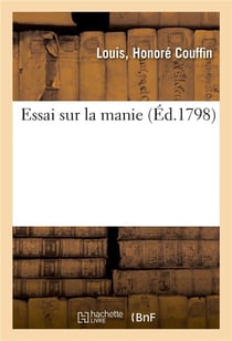Essai sur la manie. cand. louis honore couffin.