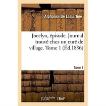 Jocelyn, épisode. Journal trouvé chez un curé de village. Tome 1